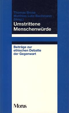 Umstrittene Menschenwürde. Beiträge zur ethischen Debatte der Gegenwart Books