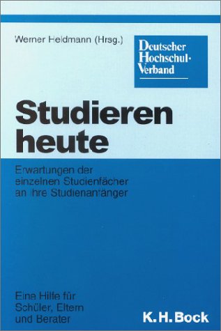 Studieren heute: Erwartungen der einzelnen Studienfächer an ihre Studienanfänger. Eine Hilfe für Schüler, Eltern und Berater General education