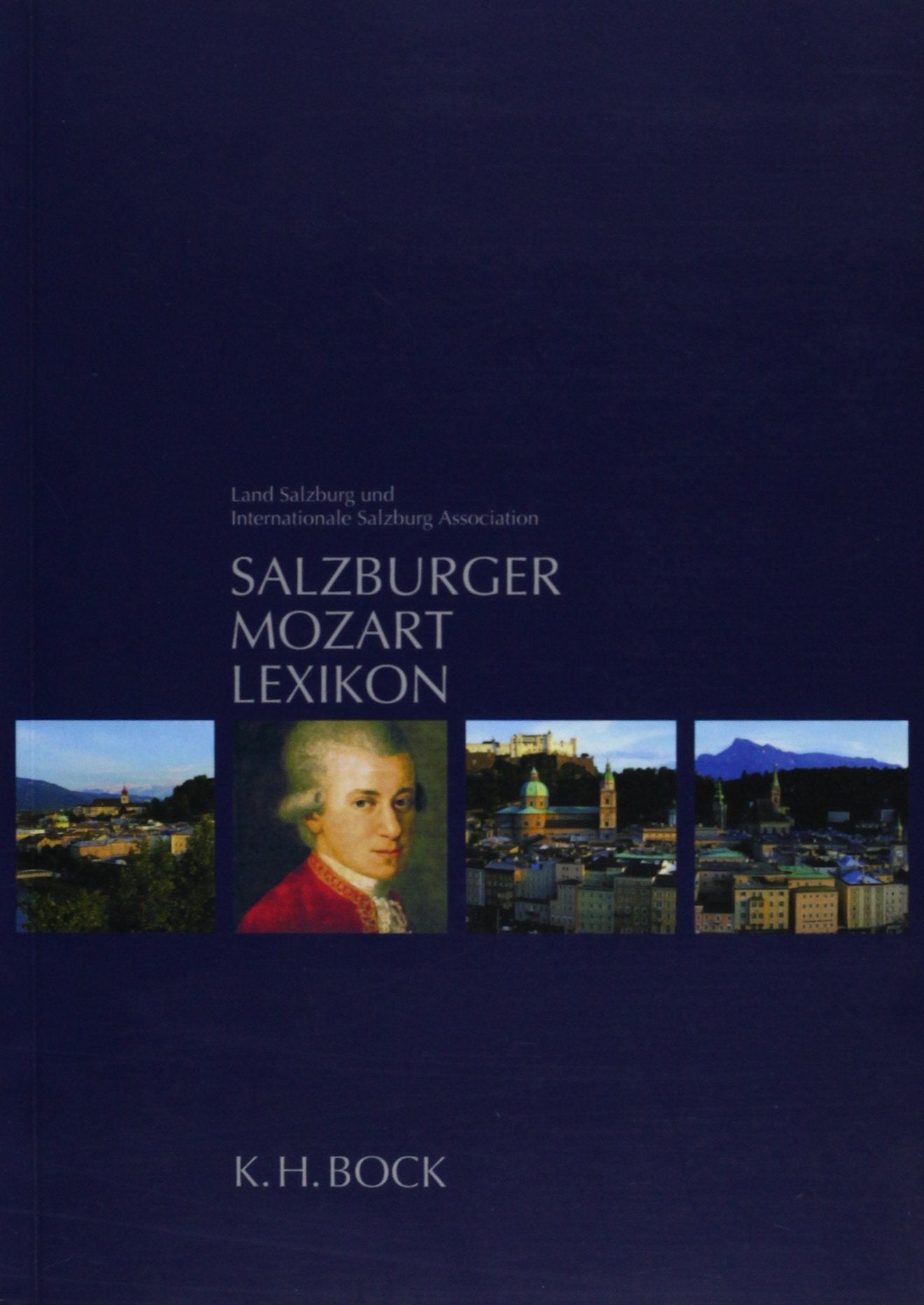 Salzburger Mozart-Lexikon: Hrsg.: Land Salzburg und Internationale Salzburg Association Arts & Music
