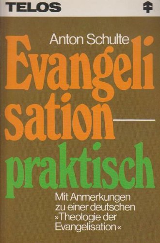 Evangelisation - praktisch: Mit Anmerkungen zu einer deutschen "Theologie der Evangelisation" (TELOS - Paperbacks) Religion & Esotericism
