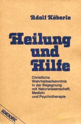 Heilung und Hilfe: Christliche Wahrheitserkenntnis in der Begegnung mit Naturwissenschaft, Medizin und Psychotherapie (Edition C - C) Religion & Esotericism