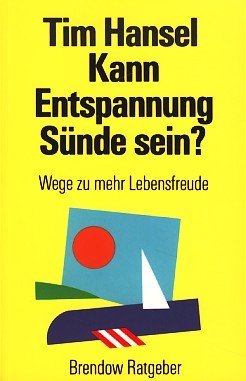 Kann Entspannung Sünde sein?: Wege zu mehr Lebensfreude (Edition C - M) Psychology
