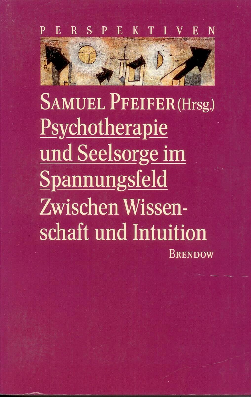 Therapeutische Seelsorge am Scheideweg: Seelsorge und Psychotherapie zwischen Wissenschaft und Intuition (Edition C - C) Religion & Esotericism