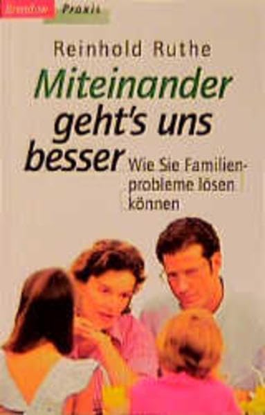 Miteinander geht's uns besser: Wie Sie Familienprobleme lösen können (Edition C - M) Partnership & Love