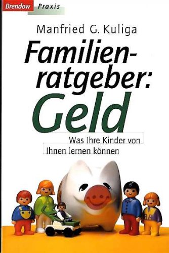 Familienratgeber: Geld: Was Ihre Kinder von Ihnen lernen können (Edition C - C) Business, Finance & Career