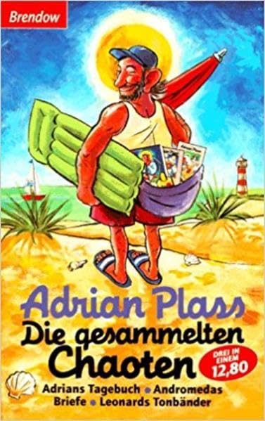 Die gesammelten Chaoten: Tagebuch eines frommen Chaoten /Andromedas Briefe /Leonards Tonbänder Memories