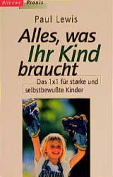 Alles, was Ihr Kind braucht: Das 1 x 1 für starke und selbstbewusste Kinder (Edition C - M) Parents & Children