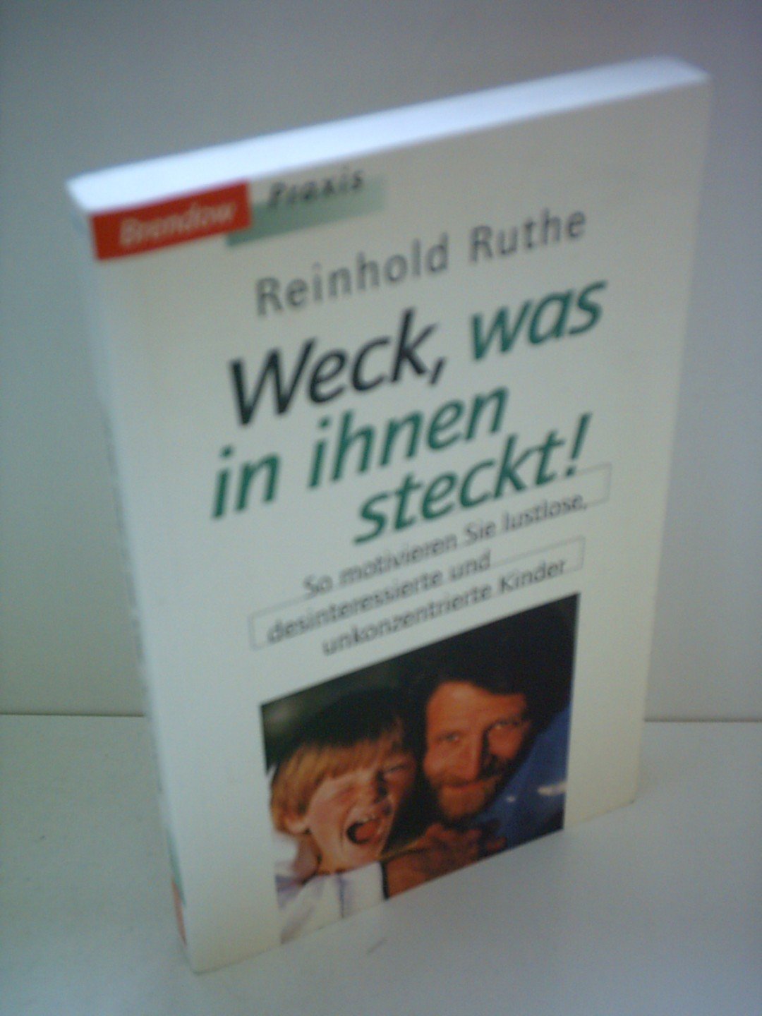 Weckt, was in ihnen steckt!: So motivieren Sie lustlose, desinteressierte und unkonzentrierte Kinder (Edition C - M) Parents & Children