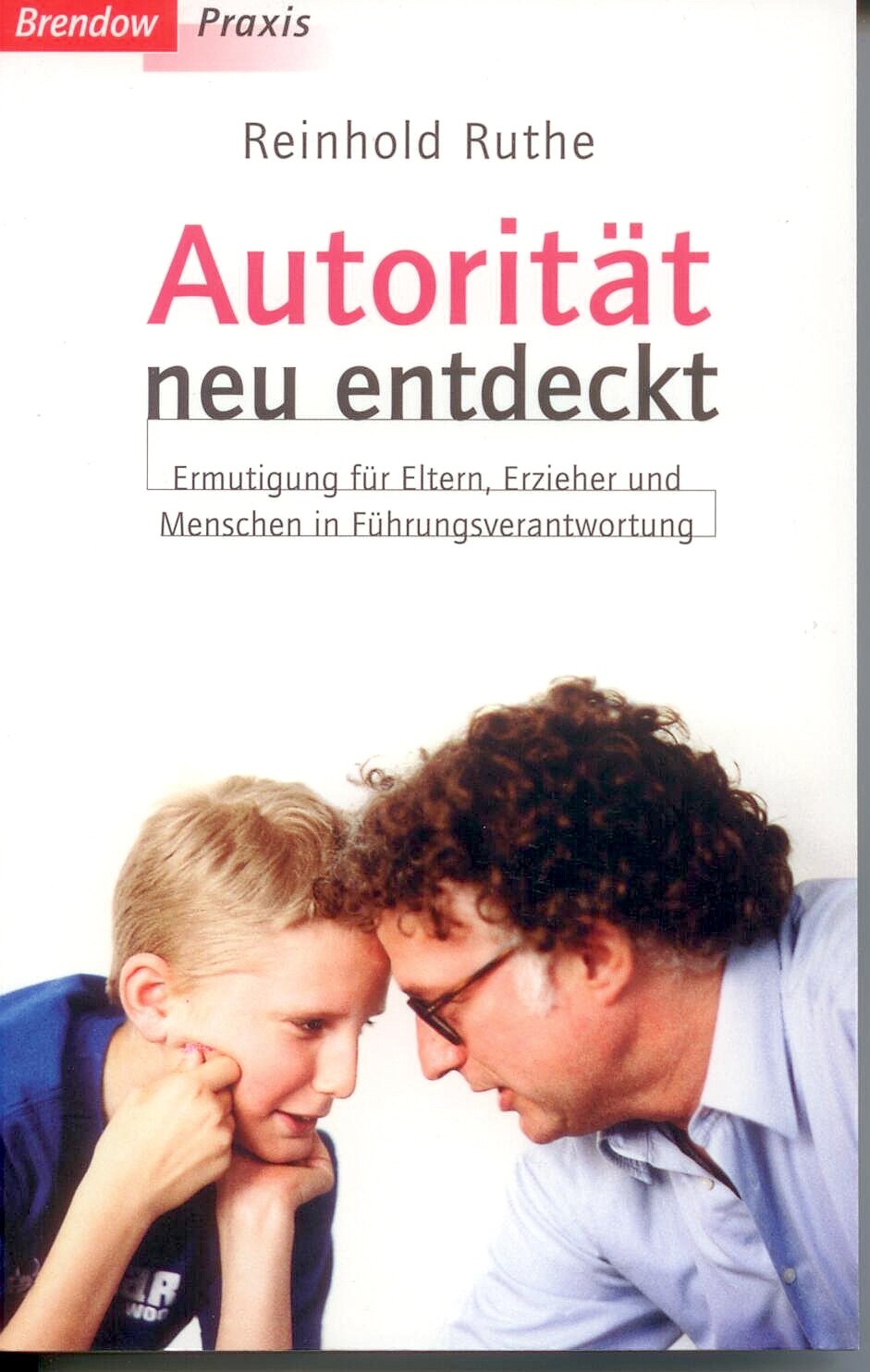Autorität neu entdeckt: Ermutigung für Eltern, Erzieher und Menschen in Führungspositionen Parents & Children
