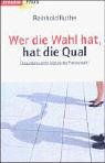 Wer die Wahl hat, hat die Qual ...: Die unbewussten Regeln der Partnerwahl Partnership & Love