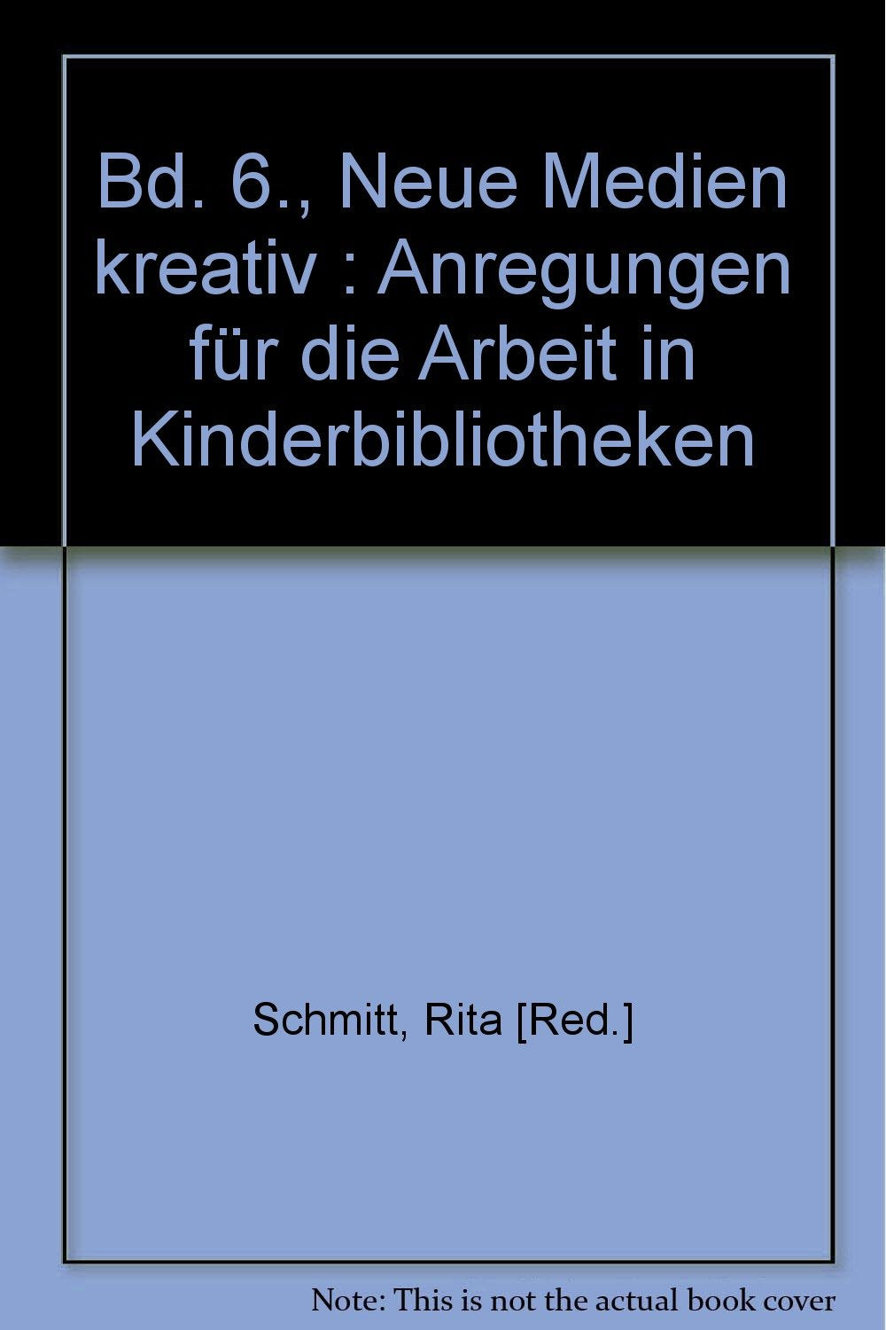Bd. 6., Neue Medien kreativ : Anregungen für die Arbeit in Kinderbibliotheken Books