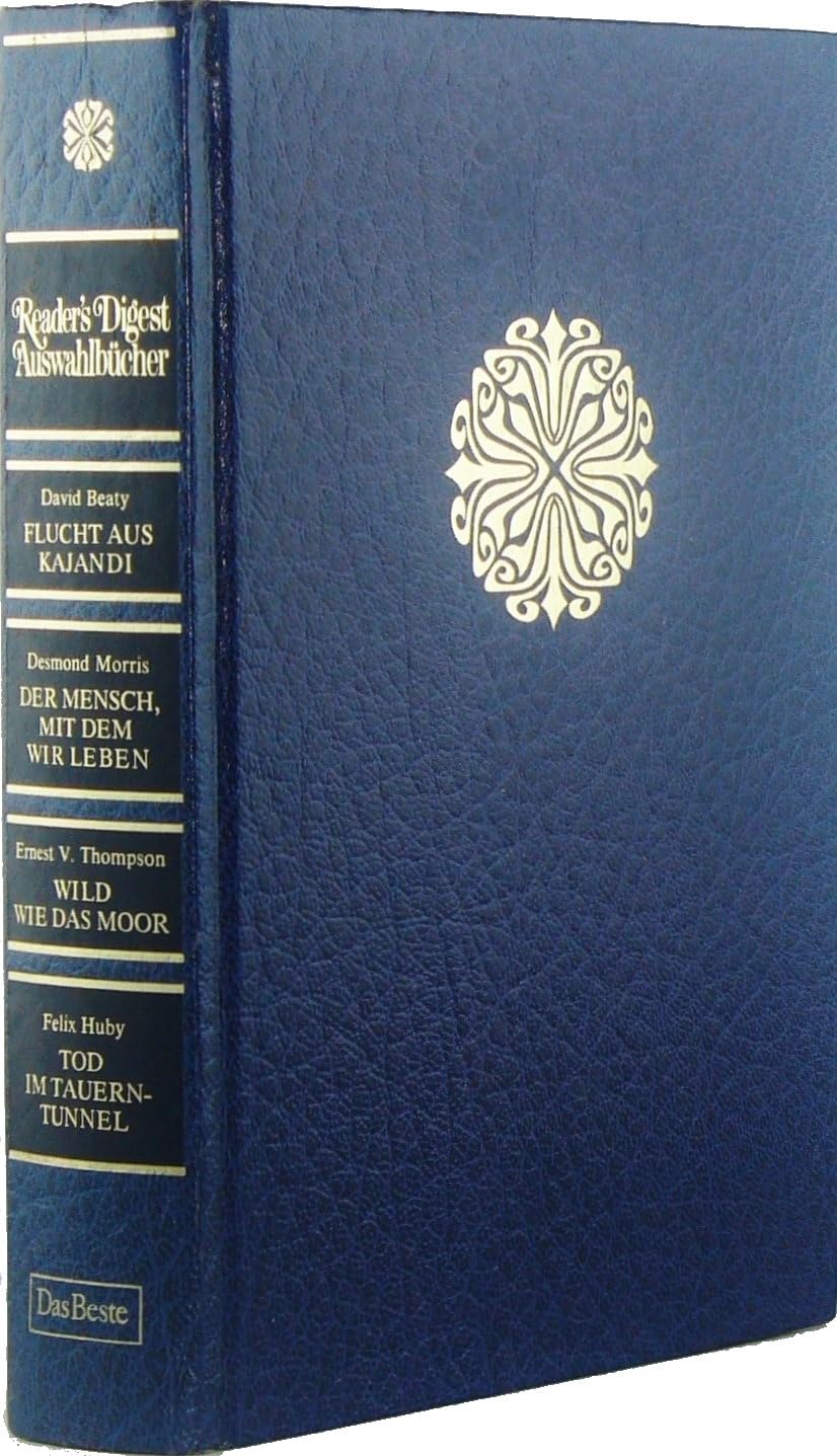 Flucht aus Kajandi. - Morris, Desmond: Der Mensch, mit dem wir leben. - Thompson, E V: Wild wie das Moor. - Huby, Felix: Tod im Tauerntunnel. (Reader's Digest Auswahlbücher) Books