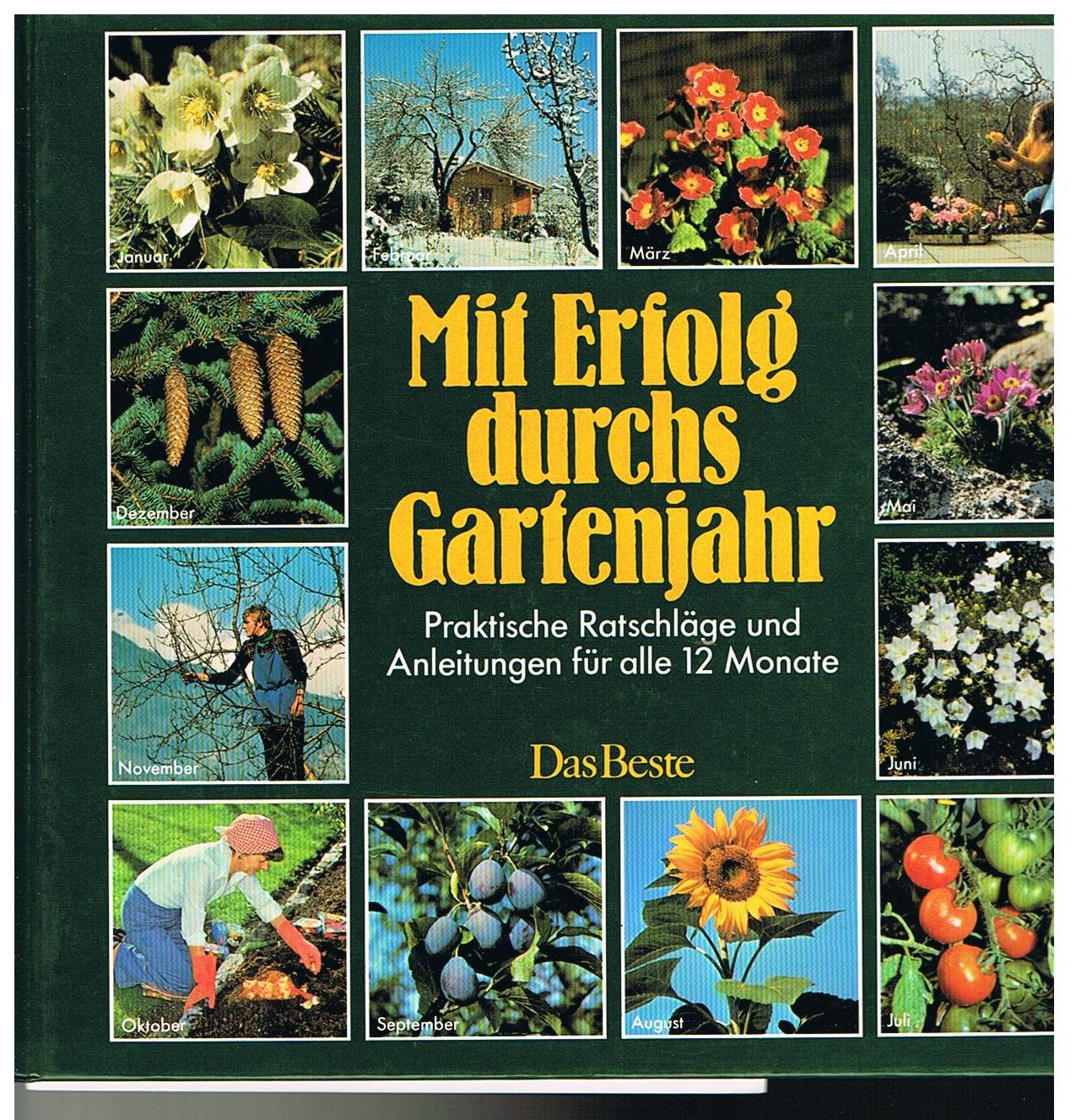 Mit Erfolg durchs Gartenjahr: Praktische Ratschläge und Anleitungen für alle 12 Monate Garden & Plants