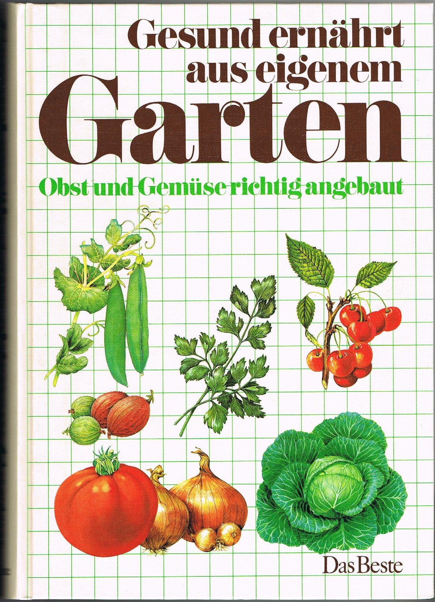 Gesund ernährt aus eigenem Garten. Obst und Gemüse richtig angebaut Garden & Plants