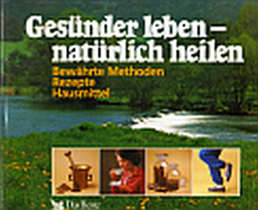 Gesuender leben - natuerlich heilen Bewaehrte Methoden, Rezepte, Hausmittel book