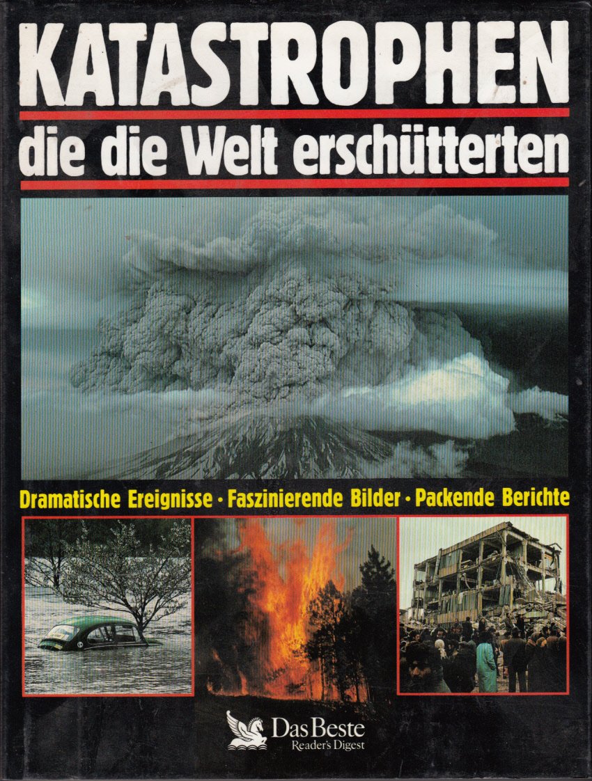 Katastrophen, die die Welt erschütterten: Dramatische Ereignisse. Faszinierende Bilder. Packende Berichte Geology & Geography