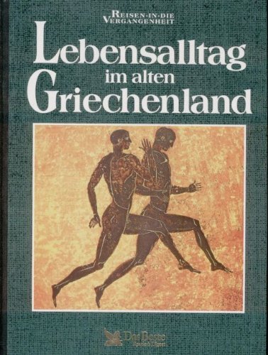 Lebensalltag im alten Griechenland (Reisen in die Vergangenheit) Books