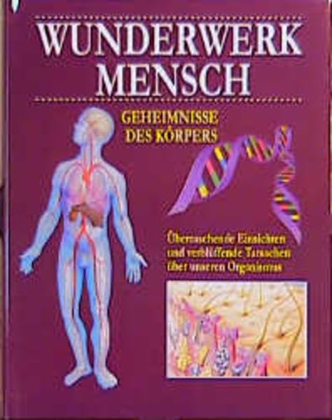 Wunderwerk Mensch: Überraschende Einsichten und verblüffende Tatsachen über unseren Organismus Medicine