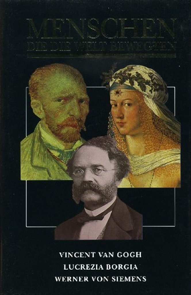 Menschen die die Welt bewegten. Vincent Van Gogh. Lucrezia Borgia. Werner von Siemens Film, Art & Culture
