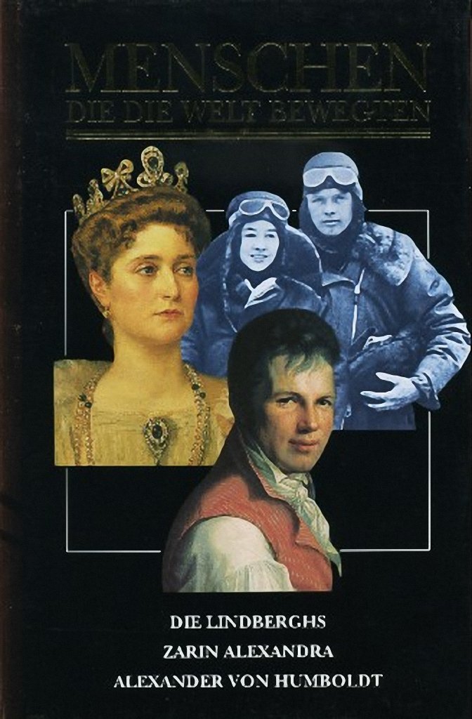 Menschen die die Welt bewegten. Die Lindberghs. Alexandra - Tragik und Ende der letzten Zarin. Alexander von Humboldt Books