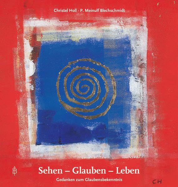 Sehen - Glauben - Leben: Gedanken zum Glaubensbekenntnis Religion & Esotericism