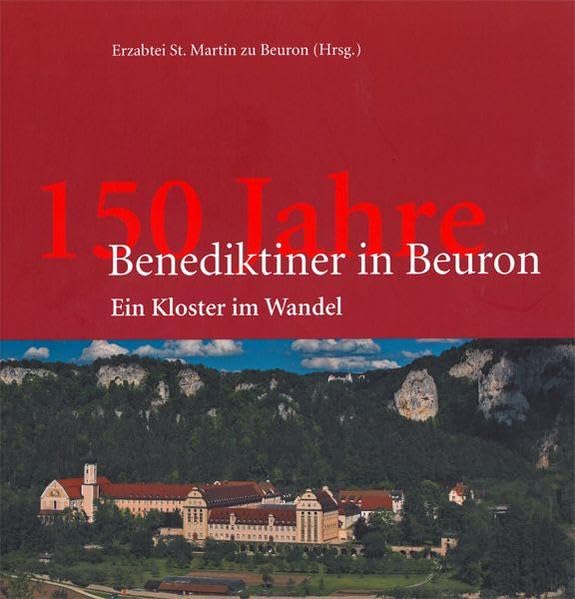 150 Jahre Benediktiner in Beuron: Ein Kloster im Wandel Religion & Esotericism