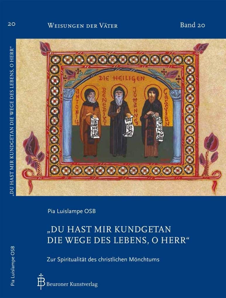 Du hast mir kundgetan die Wege des Lebens, o Herr: Zur Spiritualität des christlichen Mönchtums (Weisungen der Väter) Religion & Esotericism