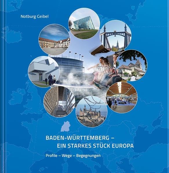 Baden-Württemberg - Ein starkes Stück Europa: Profile - Wege - Begegnungen Business, Finance & Career