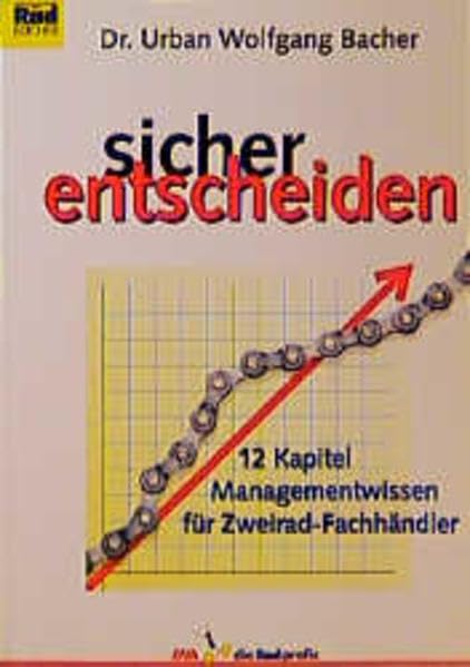 Sicher Entscheiden: 12 Kapitel Managementwissen für Zweirad-Fachhändler Business, Finance & Career