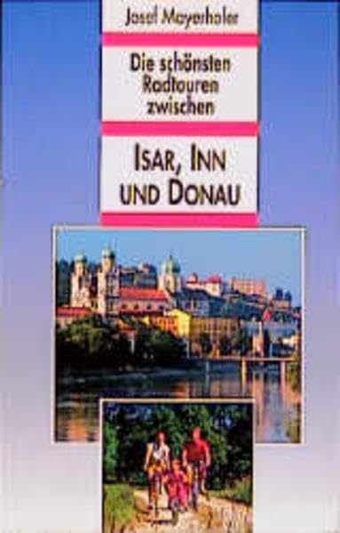Die schönsten Radtouren zwischen Isar, Inn und Donau Hiking & Cycling