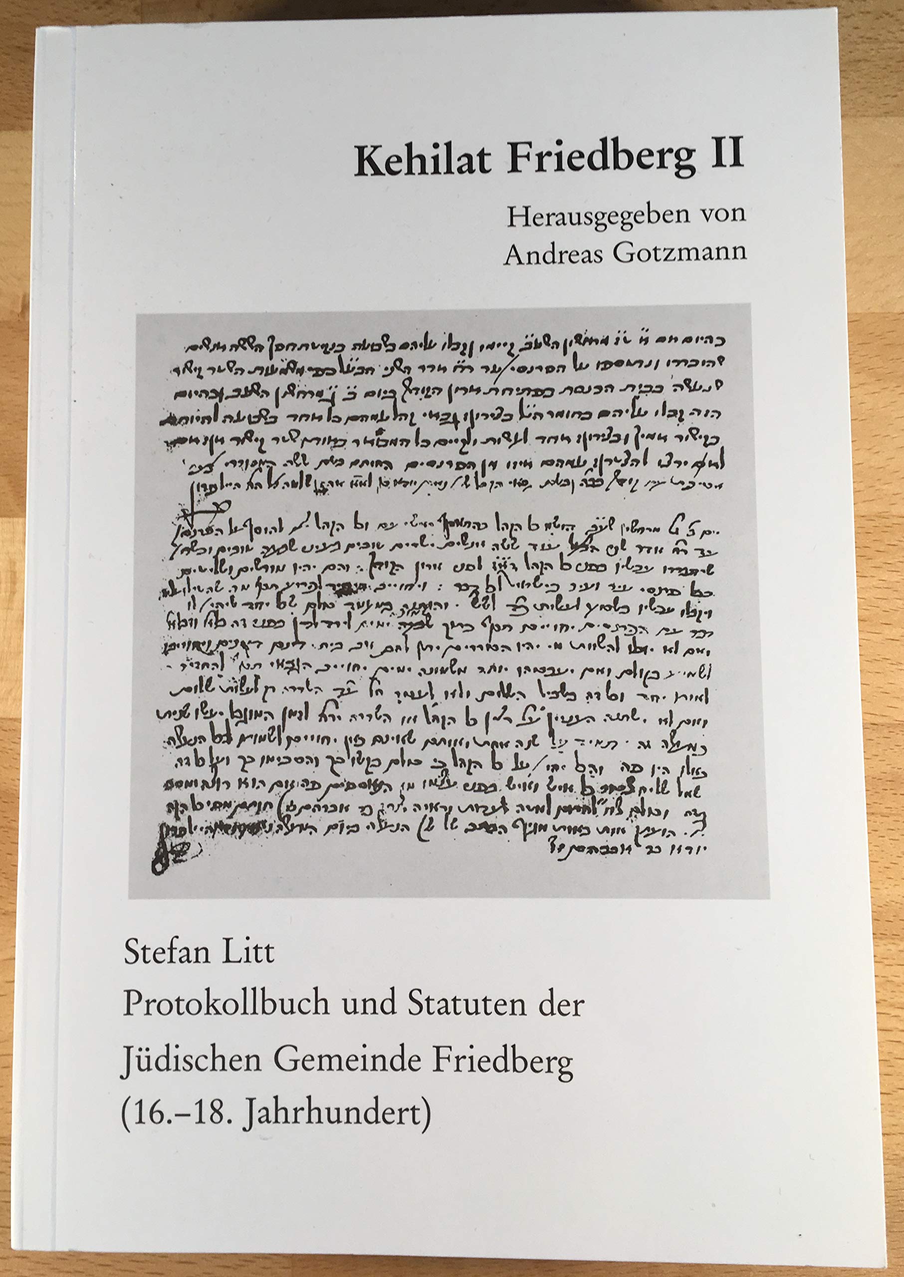Kehilat Friedberg: Stefan Litt, Protokollbuch und Statuten der Jüdischen Gemeinde Friedberg (16.-18. Jahrhundert) (Wetterauer Geschichtsblätter) Law