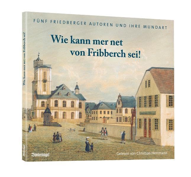 Wie kann mer net von Fribberch sei!: Fünf Friedberger Autoren und ihre Mundart. Audio-CD mit Liveaufnahme am 6. Oktober 2008 im Bibliothekszentrum Klosterbau, Friedberg Contemporary literature Books