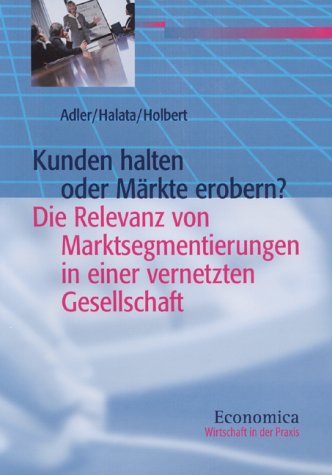Kunden halten oder Märkte erobern?. Die Relevanz von Marktsegmentierungen in einer vernetzten Gesellschaft Business, Finance & Career