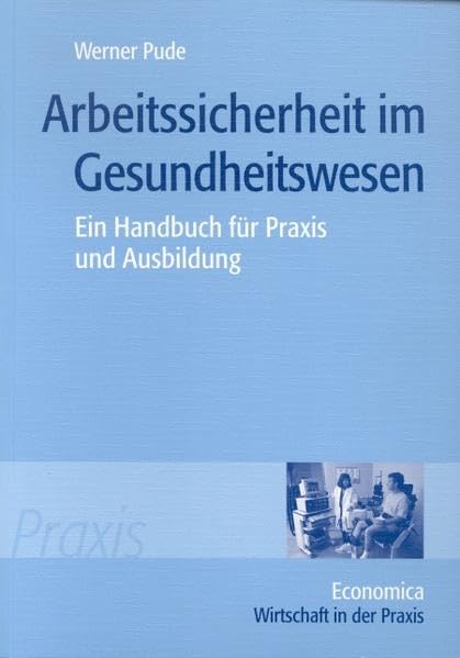 Arbeitssicherheit im Gesundheitswesen: Ein Handbuch für Praxis und Ausbildung (Wirtschaft in der Praxis) Medicine