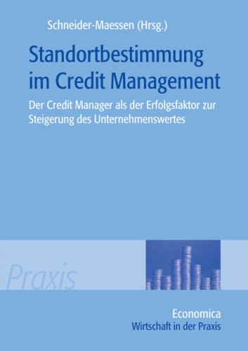 Standortbestimmung im Credit Management: Der Credit Manager als der Erfolgsfaktor zur Steigerung des Unternehmenswertes: Der Credit Manager als der ... Hrsg. v. Verein f. Credit Management Law
