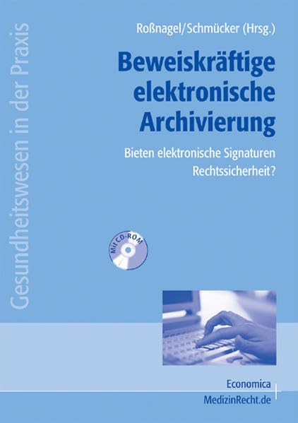 Beweiskräftige elektronische Archivierung - Bieten elektronische Signaturen Rechtssicherheit? Mit CD-ROM: Ergebnisse des Forschungsprojekts "ArchiSig ... Dokumente" (Gesundheitswesen in der Praxis) Law