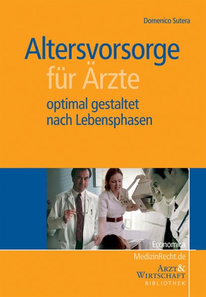 Altersvorsorge für Ärzte: - optimal gestaltet nach Lebensphasen (Arzt & Wirtschaft - Bibliothek) Law