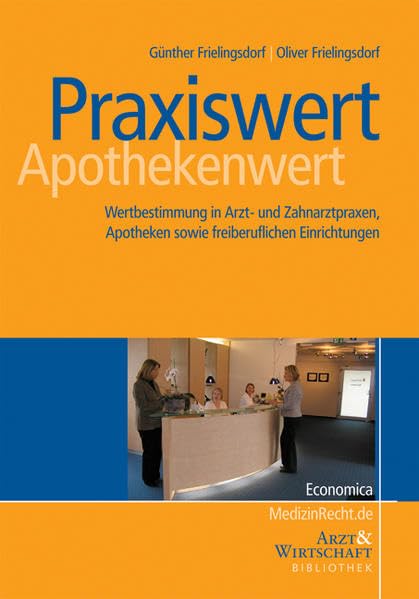 Praxiswert / Apothekenwert: Der Weg zur richtigen Wertbestimmung in Arzt- und Zahnarztpraxen, Apotheken sowie freiberuflichen Einrichtungen book
