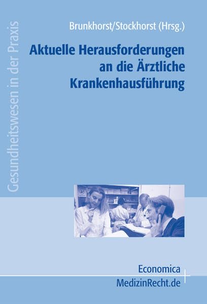 Aktuelle Herausforderungen an die Ärztliche Krankenhausführung (Gesundheitswesen in der Praxis) Medicine