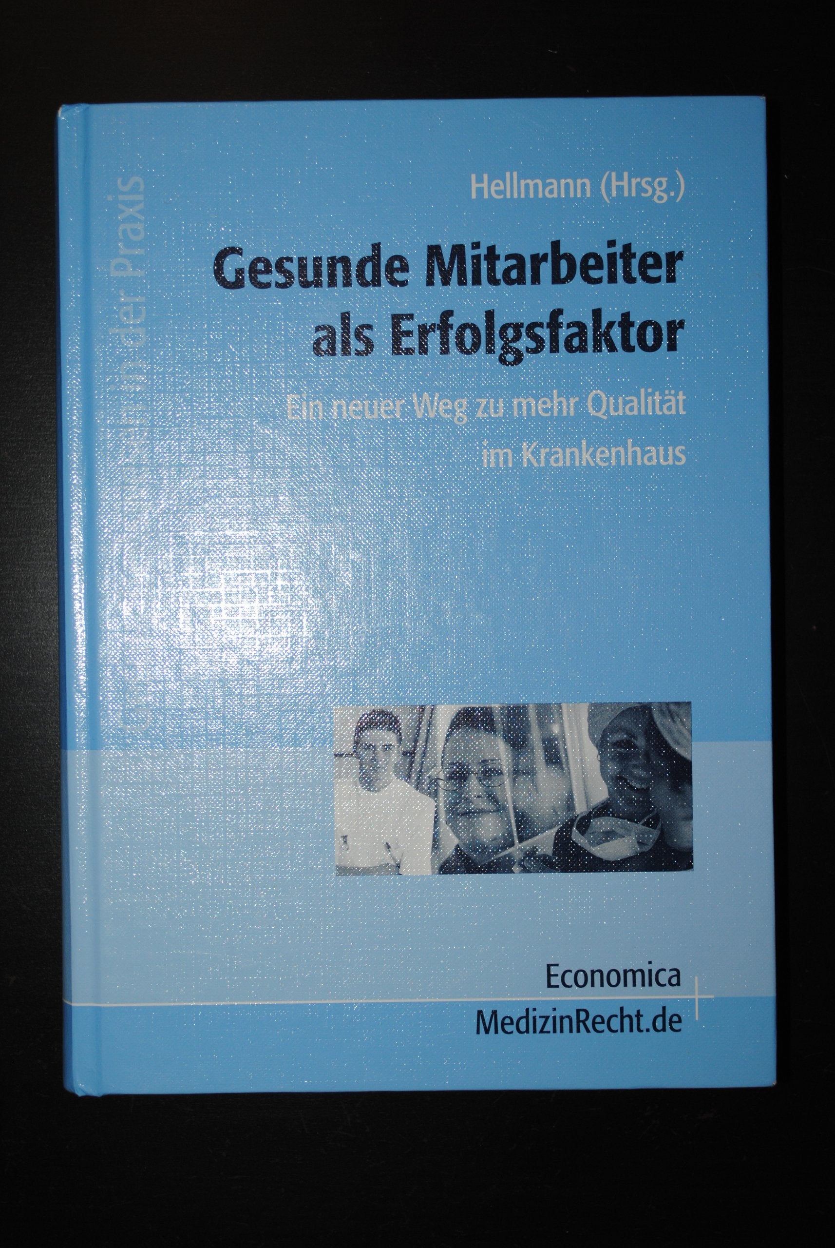 Gesunde Mitarbeiter als Erfolgsfaktor: Ein neuer Weg zu mehr Qualität im Krankenhaus (Gesundheitswesen in der Praxis) Law