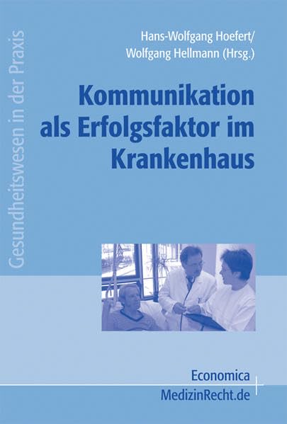 Kommunikation als Erfolgsfaktor im Krankenhaus (Gesundheitswesen in der Praxis) Medicine