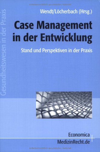 Case Management in der Entwicklung: Stand und Perspektiven in der Praxis (Gesundheitswesen in der Praxis) Law