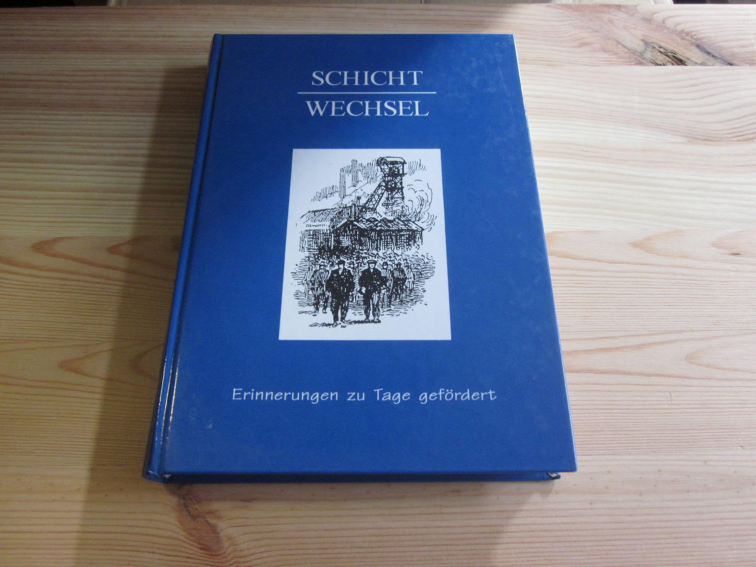Schichtwechsel. Erinnerungen zu Tage gefördert Memories