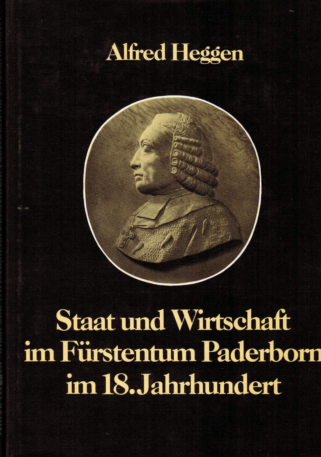 Staat und Wirtschaft im Fürstentum Paderborn im 18. Jahrhundert (Studien und Quellen zur Westfälischen Geschichte) Business & Technology