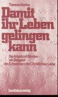 Damit ihr Leben gelingen kann: Die Arbeit mit Blinden - am Beispiel der Schwestern der Christlichen Liebe Social Sciences