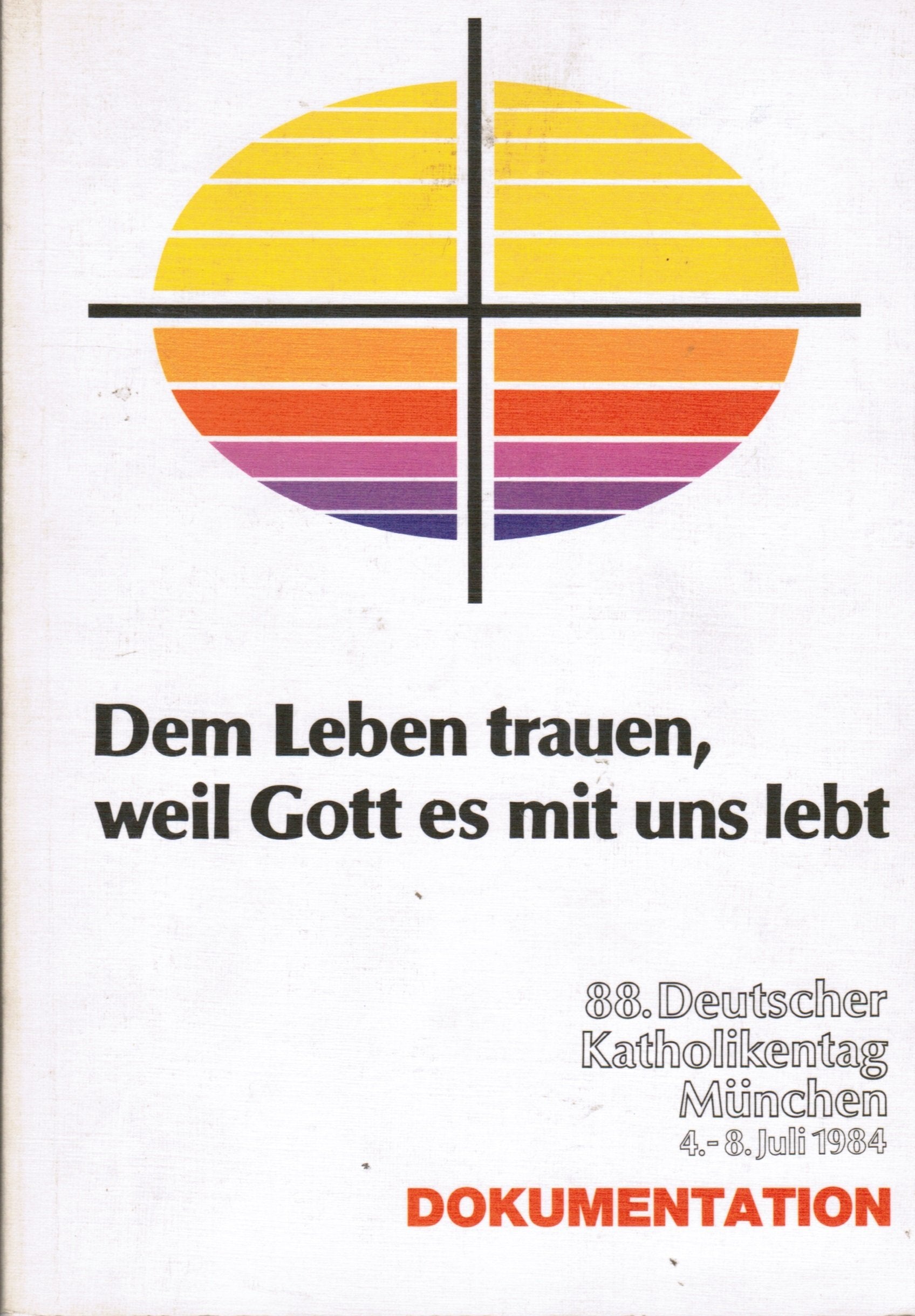 Dem Leben trauen, weil Gott es mit uns lebt. 88. Deutscher Katholikentag vom 4. - 8. Juli 1984 in München Books
