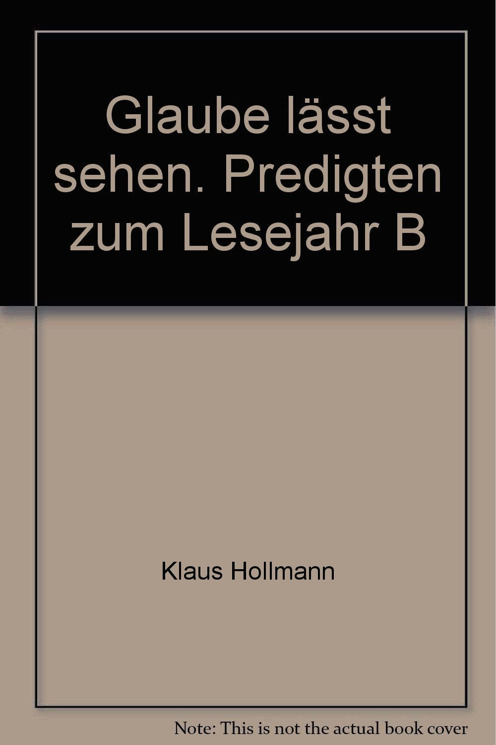 Glaube lässt sehen: Predigten zum Lesejahr B Books