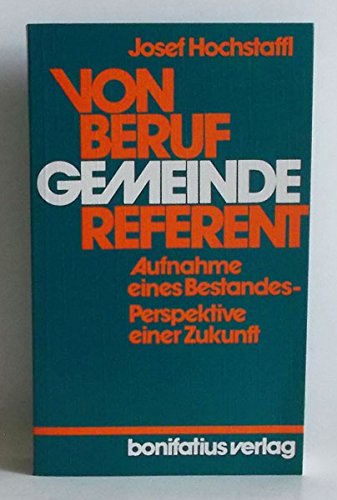 Von Beruf Gemeindereferent: Aufnahme eines Bestandes - Perspektive einer Zukunft Politics & History
