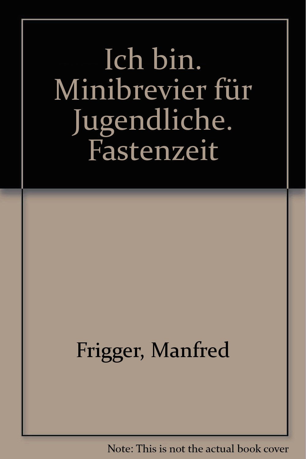 Ich bin: Minibrevier für Jugendliche. Fastenzeit Religion & Esotericism