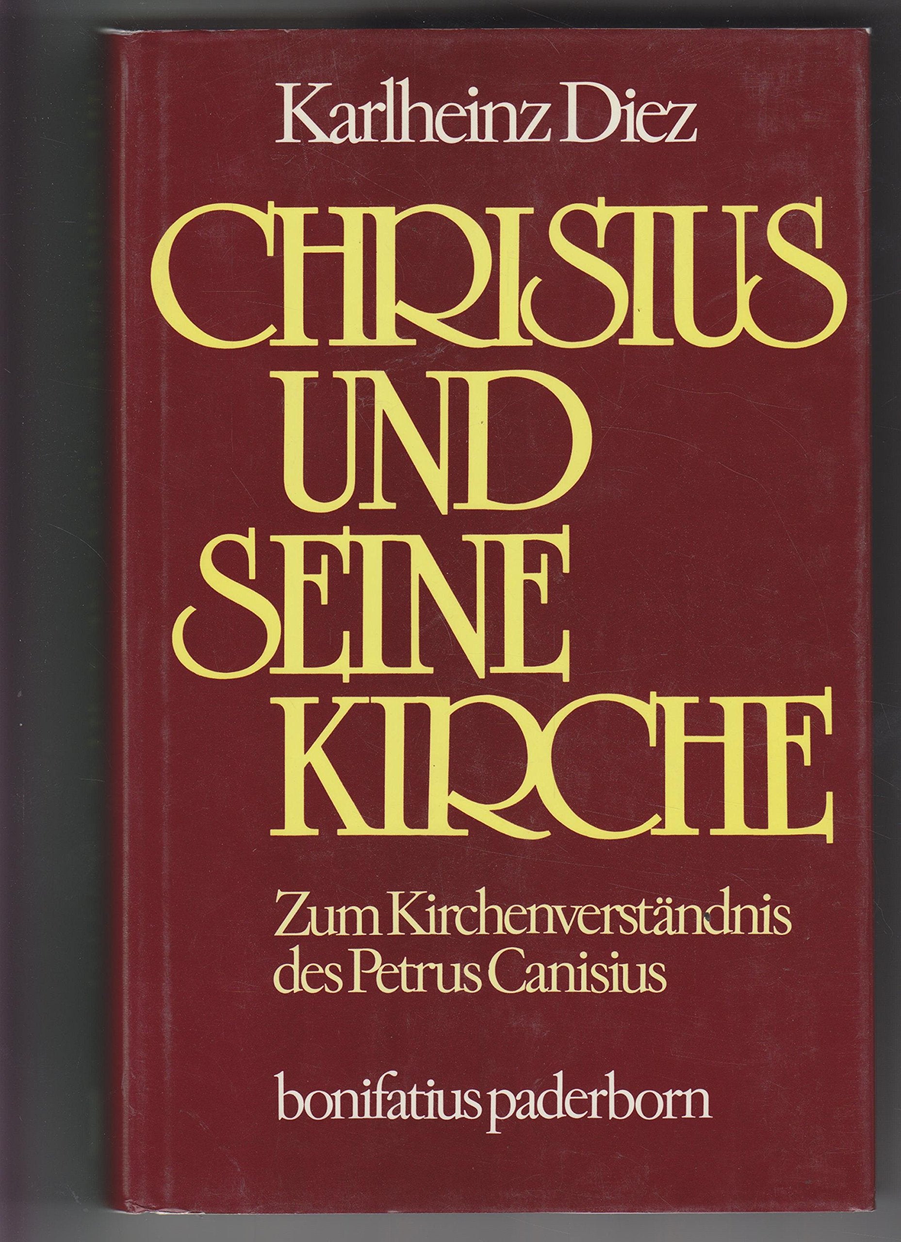Christus und seine Kirche: Zum Kirchenverständnis des Petrus Canisius (Konfessionskundliche und kontrovers-theologische Studien) Religion & Esotericism